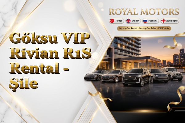 Göksu VIP Rivian R1S Rental - Şile