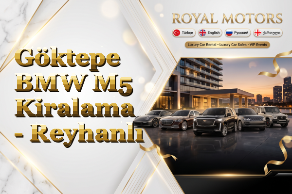 Göktepe BMW M5 Kiralama - Reyhanlı