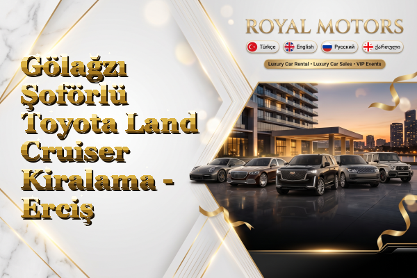Gölağzı Şoförlü Toyota Land Cruiser Kiralama - Erciş