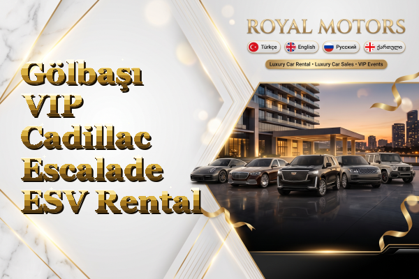 Gölbaşı VIP Cadillac Escalade ESV Rental