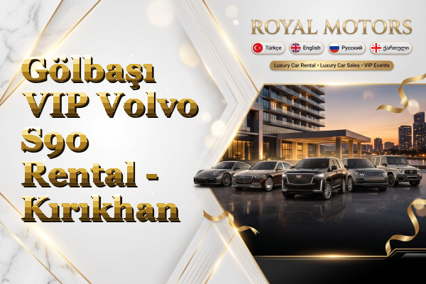 Gölbaşı VIP Volvo S90 Rental - Kırıkhan