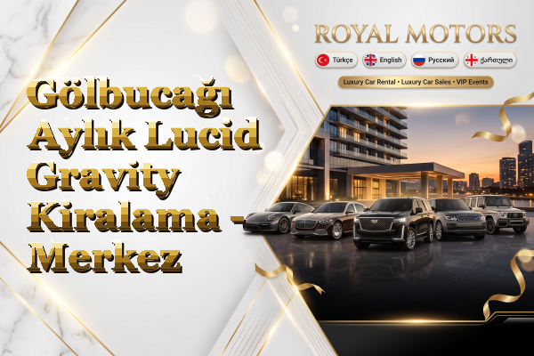 Gölbucağı Aylık Lucid Gravity Kiralama - Merkez