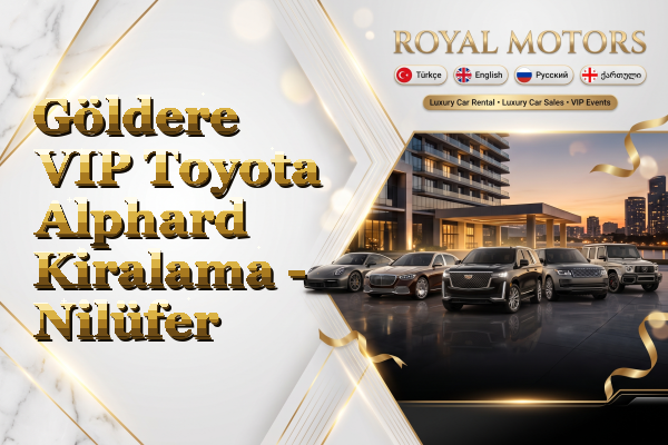 Göldere VIP Toyota Alphard Kiralama - Nilüfer