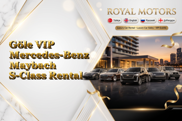 Göle VIP Mercedes-Benz Maybach S-Class Rental