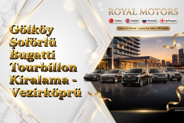 Gölköy Şoförlü Bugatti Tourbillon Kiralama - Vezirköprü