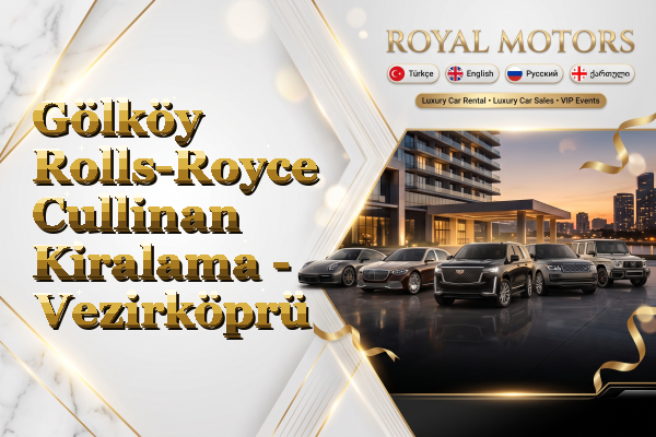 Gölköy Rolls-Royce Cullinan Kiralama - Vezirköprü