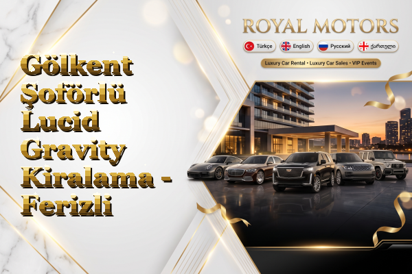 Gölkent Şoförlü Lucid Gravity Kiralama - Ferizli