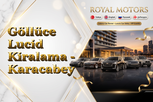 Göllüce Lucid Kiralama - Karacabey