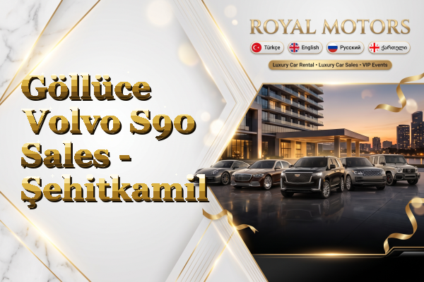 Göllüce Volvo S90 Sales - Şehitkamil