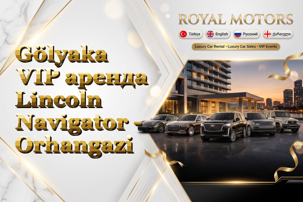Gölyaka VIP аренда Lincoln Navigator - Orhangazi