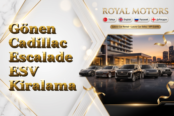 Gönen Cadillac Escalade ESV Kiralama