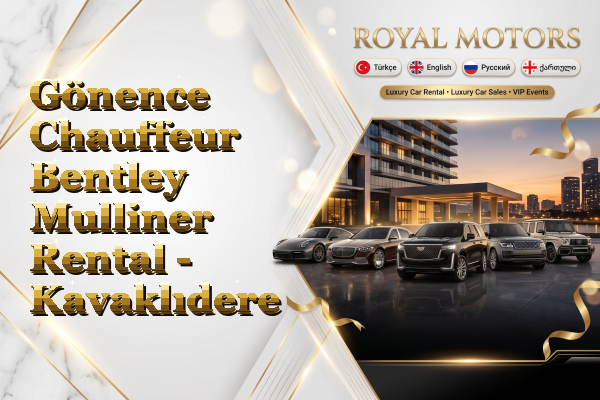 Gönence Chauffeur Bentley Mulliner Rental - Kavaklıdere