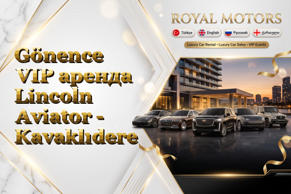 Gönence VIP аренда Lincoln Aviator - Kavaklıdere