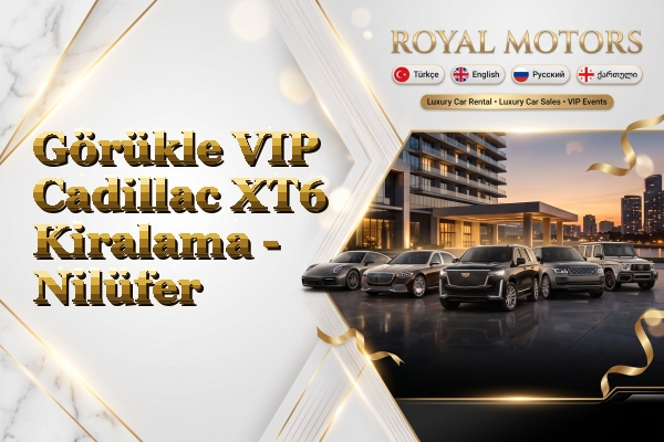 Görükle VIP Cadillac XT6 Kiralama - Nilüfer