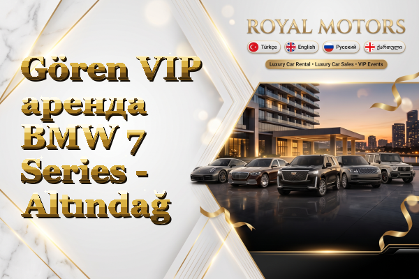 Gören VIP аренда BMW 7 Series - Altındağ