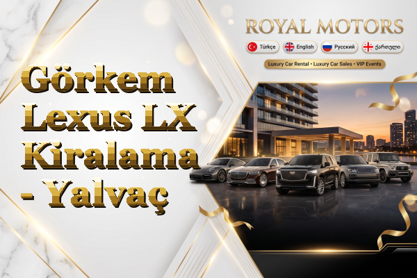 Görkem Lexus LX Kiralama - Yalvaç