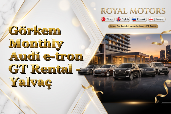 Görkem Monthly Audi e-tron GT Rental - Yalvaç
