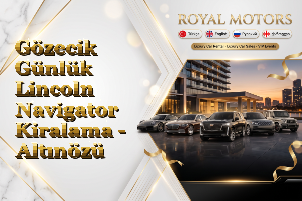 Gözecik Günlük Lincoln Navigator Kiralama - Altınözü