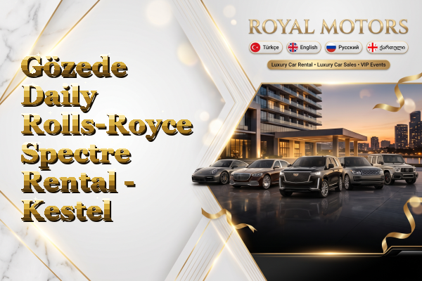 Gözede Daily Rolls-Royce Spectre Rental - Kestel