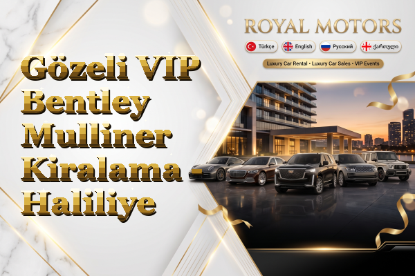 Gözeli VIP Bentley Mulliner Kiralama - Haliliye