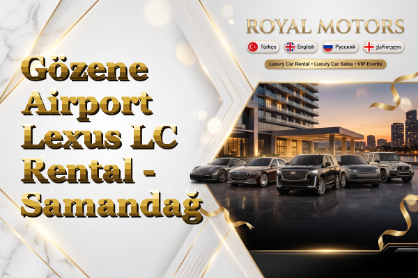 Gözene Airport Lexus LC Rental - Samandağ