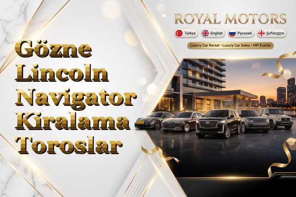 Gözne Lincoln Navigator Kiralama - Toroslar