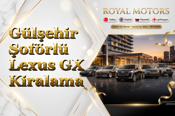 Gülşehir Şoförlü Lexus GX Kiralama