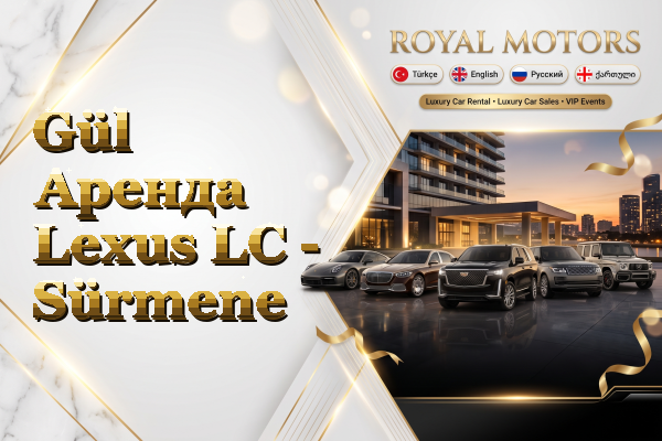 Gül Аренда Lexus LC - Sürmene