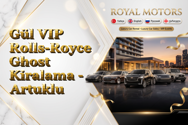 Gül VIP Rolls-Royce Ghost Kiralama - Artuklu