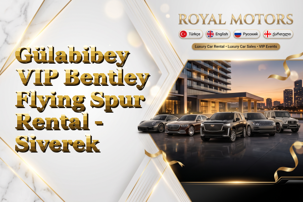 Gülabibey VIP Bentley Flying Spur Rental - Siverek