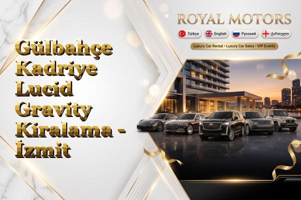 Gülbahçe Kadriye Lucid Gravity Kiralama - İzmit