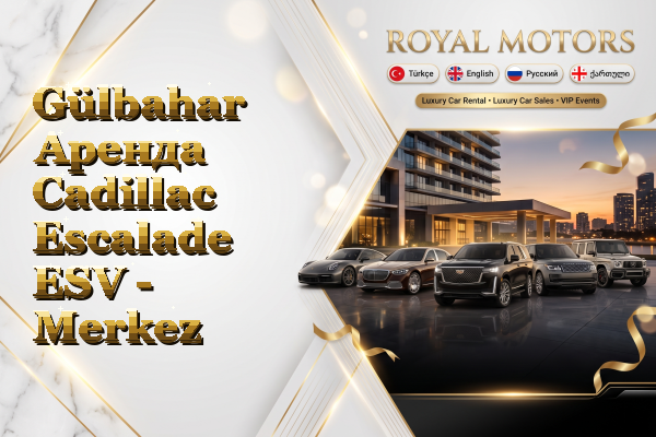 Gülbahar Аренда Cadillac Escalade ESV - Merkez