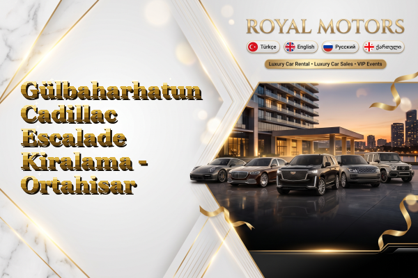 Gülbaharhatun Cadillac Escalade Kiralama - Ortahisar