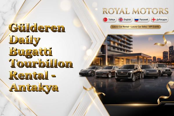 Gülderen Daily Bugatti Tourbillon Rental - Antakya