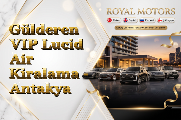 Gülderen VIP Lucid Air Kiralama - Antakya