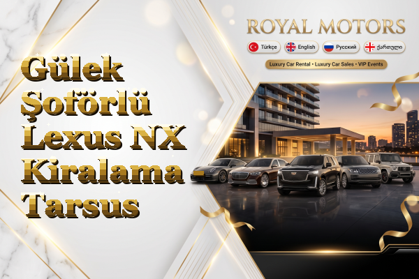 Gülek Şoförlü Lexus NX Kiralama - Tarsus
