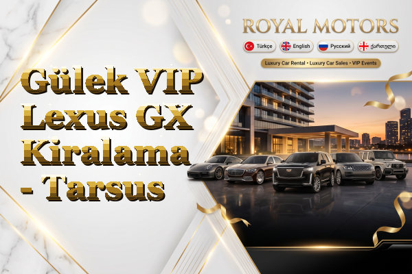 Gülek VIP Lexus GX Kiralama - Tarsus