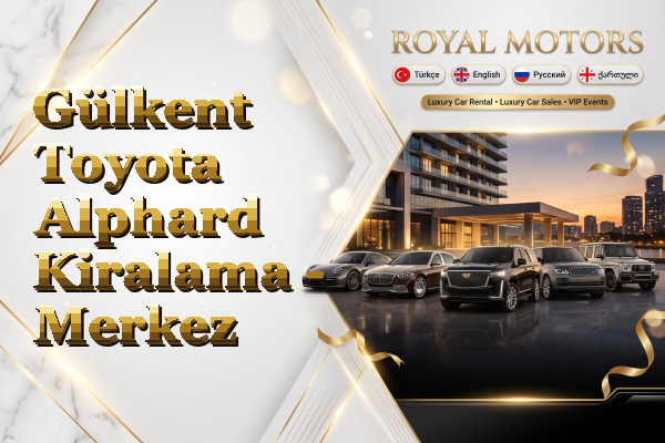 Gülkent Toyota Alphard Kiralama - Merkez