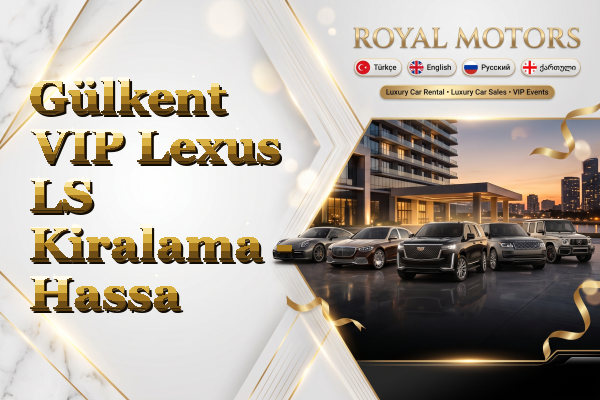 Gülkent VIP Lexus LS Kiralama - Hassa