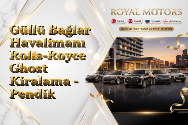 Güllü Bağlar Havalimanı Rolls-Royce Ghost Kiralama - Pendik
