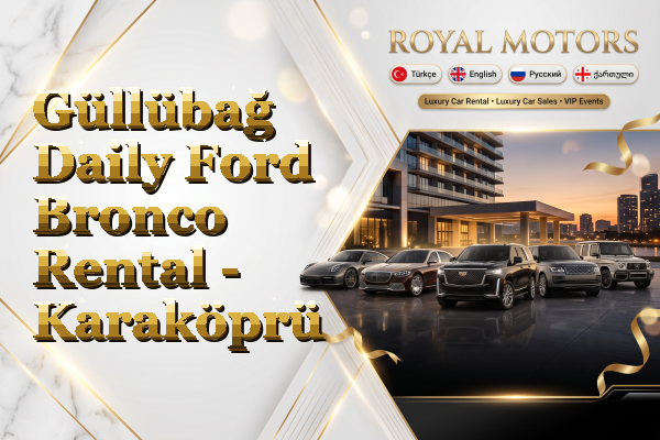 Güllübağ Daily Ford Bronco Rental - Karaköprü