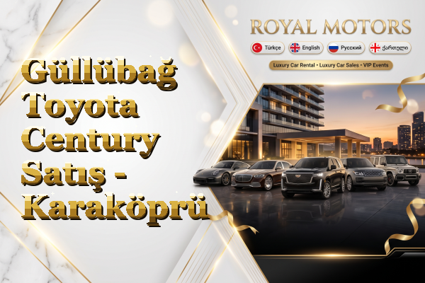Güllübağ Toyota Century Satış - Karaköprü