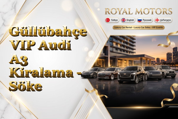Güllübahçe VIP Audi A3 Kiralama - Söke