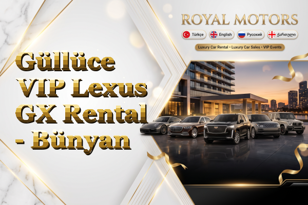 Güllüce VIP Lexus GX Rental - Bünyan