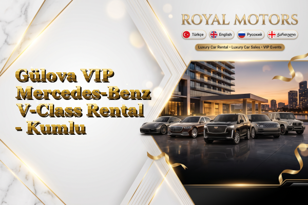 Gülova VIP Mercedes-Benz V-Class Rental - Kumlu