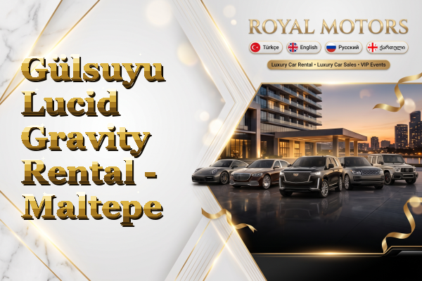 Gülsuyu Lucid Gravity Rental - Maltepe