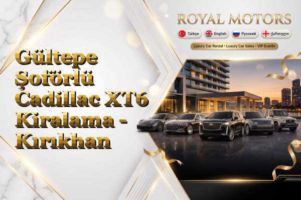 Gültepe Şoförlü Cadillac XT6 Kiralama - Kırıkhan