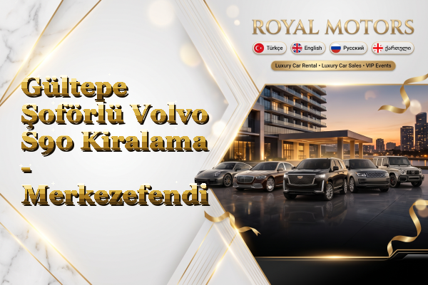 Gültepe Şoförlü Volvo S90 Kiralama - Merkezefendi