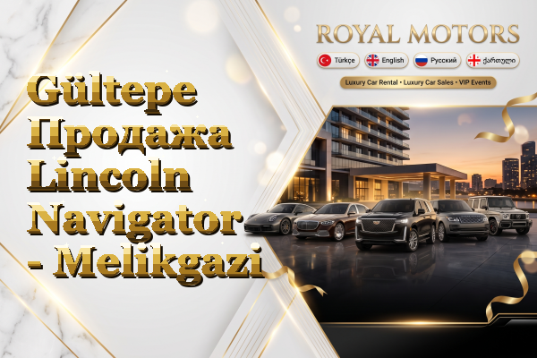 Gültepe Продажа Lincoln Navigator - Melikgazi