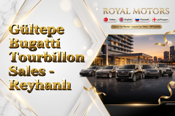 Gültepe Bugatti Tourbillon Sales - Reyhanlı